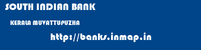 SOUTH INDIAN BANK  KERALA MUVATTUPUZHA    banks information 